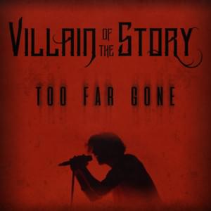 Too Far Gone - Villain of the Story