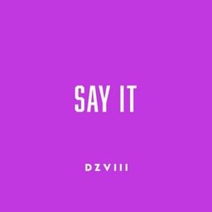 Say It - DizzyEight (Ft. Delta Deez)