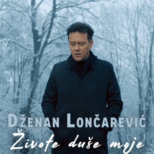 Živote duše moje - Dženan Lončarević