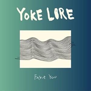 Fake You - Yoke Lore