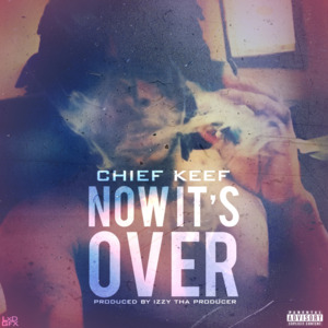 Now It’s Over - Chief Keef