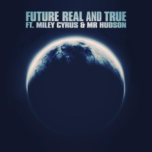 Real and True - Future & Miley Cyrus (Ft. Mr. Hudson)