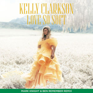 Love So Soft (Mark Knight & Ben Remember Remix) - Kelly Clarkson