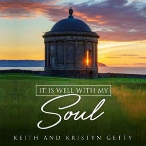 It Is Well With My Soul - Keith & Kristyn Getty