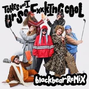 Ur So F**kInG cOoL (Remix) - Tones and I (Ft. ​blackbear)