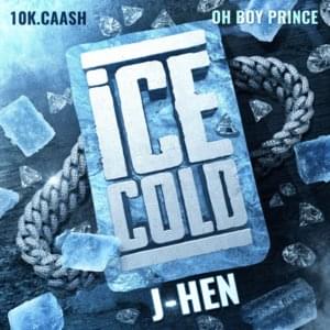 Ice Cold - J-Hen (Ft. 10k.Caash & OhBoyPrince)