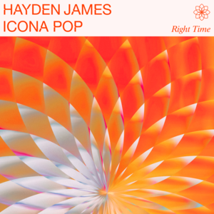 Right Time - Hayden James & Icona Pop