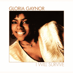 I Will Survive - Gloria Gaynor