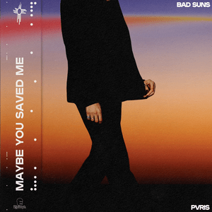 Maybe You Saved Me - Bad Suns & PVRIS