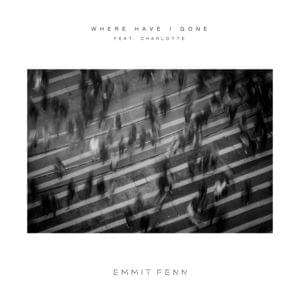 Where Have I Gone - Emmit Fenn (Ft. Charlotte Jane)