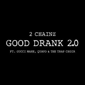 Good Drank 2.0 - 2 Chainz (Ft. Gucci Mane, Quavo & The Trap Choir)