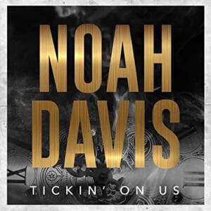 Tickin’ On Us - Noah Davis