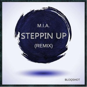 Steppin Up (BLOQSHOT Remix) - M.I.A.