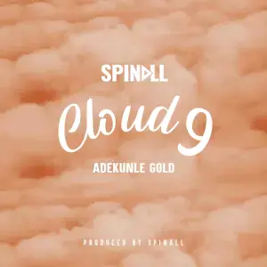 CLOUD 9 - SPINALL (Ft. Adekunle Gold)