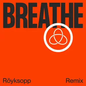 Breathe (Röyksopp Remix) - Röyksopp (Ft. Astrid S)