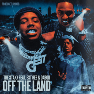 Off The Land - Tre Staxx (Ft. DaBoii & EST Gee)