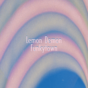 Funkytown - Lemon Demon