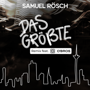 Das Größte (Remix) - Samuel Rösch (Ft. O'Bros)