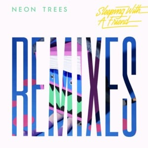 Sleeping With a Friend (Ra Ra Riot Remix) - Neon Trees