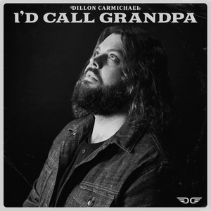 I’d Call Grandpa - Dillon Carmichael