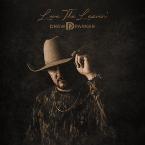 Love The Leavin’ - Drew Parker