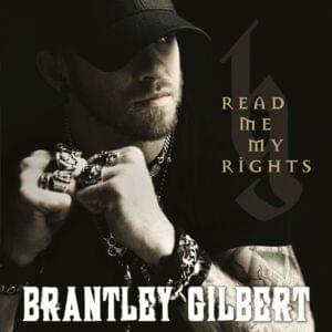 Read Me My Rights - Brantley Gilbert