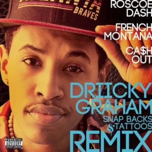 Snapbacks & Tattoos (Remix) - Driicky Graham (Ft. Ca$h Out, French Montana & Roscoe Dash)