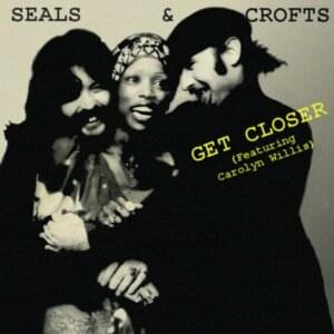 Get Closer - Seals and Crofts (Ft. Carolyn Willis)