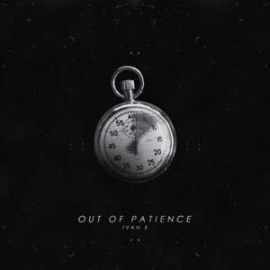 Out Of Patience - Ivan B