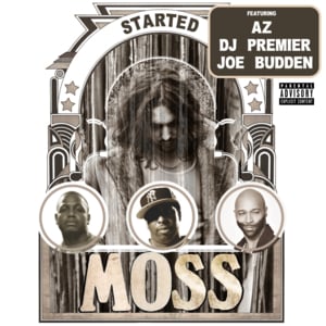 Started - MoSS (Ft. AZ, DJ Premier & Joe Budden)