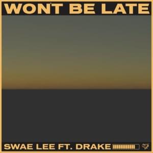 Won’t Be Late - Swae Lee (Ft. Drake)