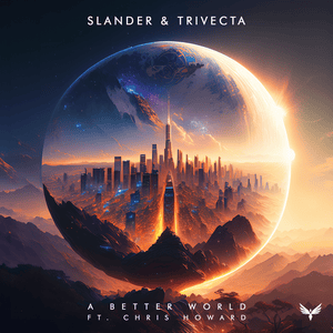 A Better World - SLANDER & Trivecta (Ft. Chris Howard)