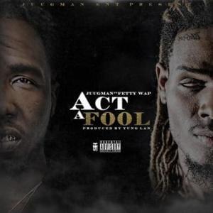 Act a Fool - Yung Ralph (Ft. Fetty Wap)