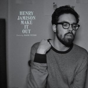 Make It Out - Henry Jamison (Ft. Maisie Peters)