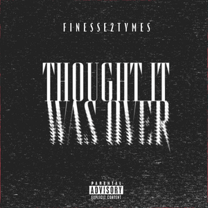 Thought It Was Over - Finesse2Tymes