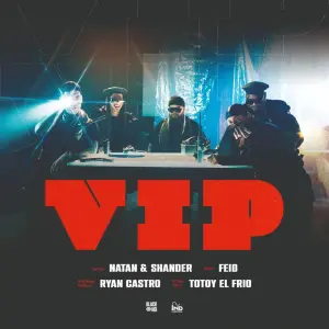 VIP - Natan y Shander, Feid & Ryan Castro (Ft. Totoy El Frio)