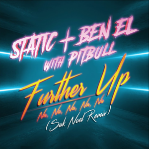 Further Up (Na, Na, Na, Na, Na) (Sak Noel Remix) - Static & Ben El - סטטיק ובן אל (Ft. Pitbull)