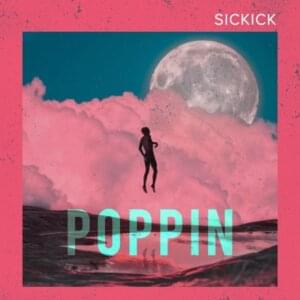 Poppin’ - Sickick (Ft. Sickick)