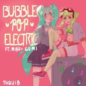 Bubble Pop Electric - ​thquib (Ft. GUMI (グミ) & 初音ミク (Hatsune Miku))