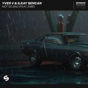 Not So Bad - Yves V & Ilkay Sencan (Ft. Emie)