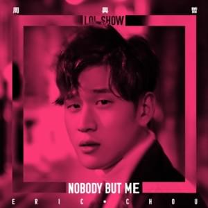 Nobody But Me (LOL Show) - 周興哲 (Eric Chou)