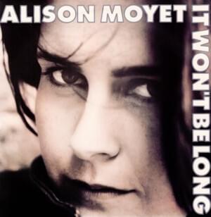 It Won’t Be Long - Alison Moyet