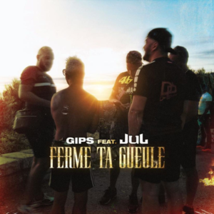 Ferme ta gueule - Gips (Ft. JuL)