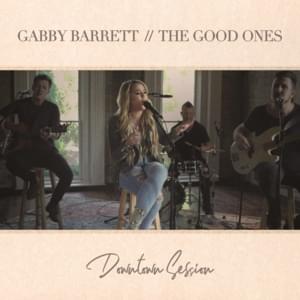 The Good Ones (Downtown Session) - Gabby Barrett