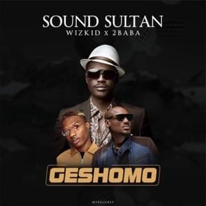 Geshomo - Sound Sultan (Ft. 2Baba & Wizkid)