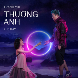 Thương Anh - Trang Yue (Ft. B Ray (VNM))