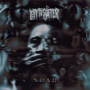 Noah - Left To Suffer