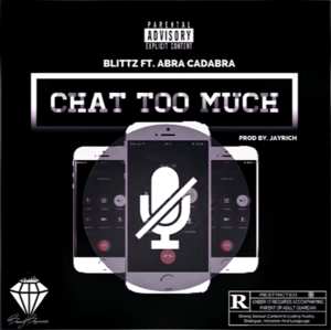 Chat Too Much - Blittz (Ft. Abra Cadabra)