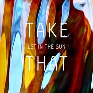 Let In The Sun - Take That