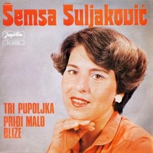 Priđi malo bliže - Šemsa Suljaković